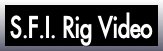 S.F.I. Rig Video