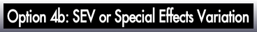 Option 4b: SEV or Special Effects Variation